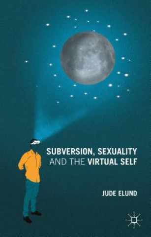 Kniha Subversion, Sexuality and the Virtual Self Jude Elund