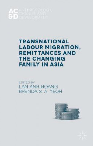 Könyv Transnational Labour Migration, Remittances and the Changing Family in Asia L. Hoang