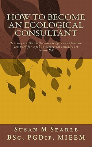 Книга How to Become an Ecological Consultant Susan M. Searle