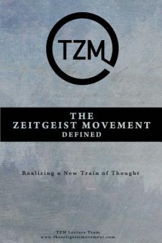 Kniha Zeitgeist Movement Defined Tzm Lecture Team