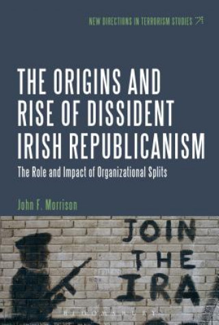 Libro Origins and Rise of Dissident Irish Republicanism John F. B. Morrison