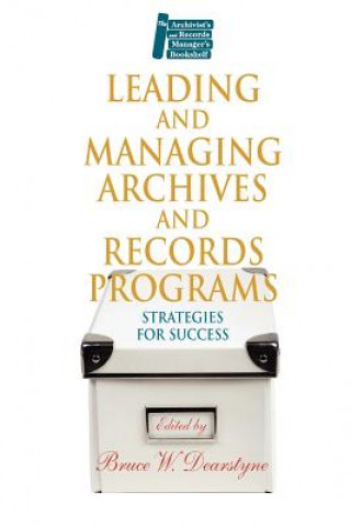 Libro Leading and Managing Archives and Records Programs Bruce W. Dearstyne