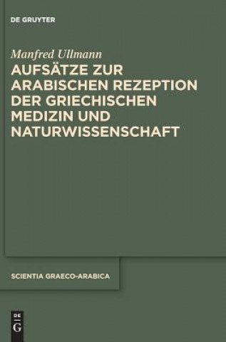 Carte Aufsatze zur arabischen Rezeption der griechischen Medizin und Naturwissenschaft Manfred Ullmann