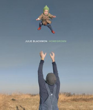 Könyv Julie Blackmon - Homegrown Julie Blackmon