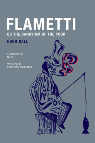 Kniha Hugo Ball - Flametti, or the Dandyism of the Poor Hugo Ball