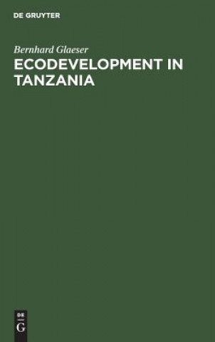 Könyv Ecodevelopment in Tanzania Bernhard Glaeser