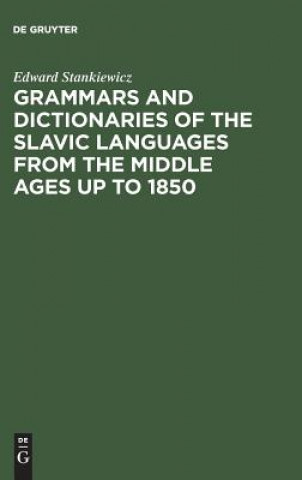Könyv Grammars and Dictionaries of the Slavic Languages from the Middle Ages up to 1850 Edward Stankiewicz