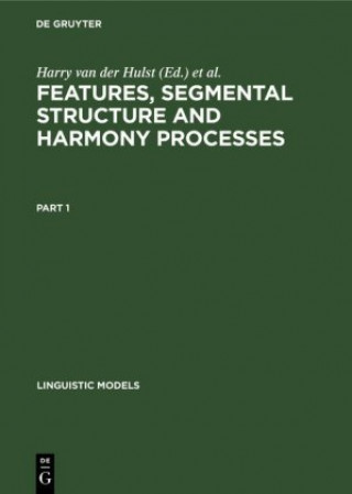 Kniha Features, Segmental Structure and Harmony Processes. Part 1 Harry van der Hulst