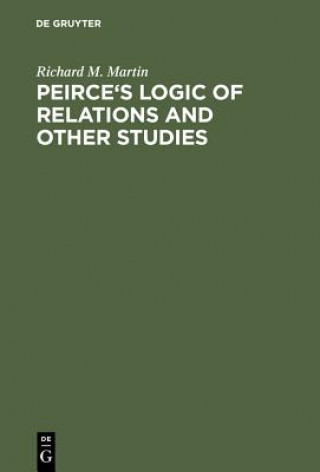 Książka Peirce's Logic of Relations and Other Studies Richard M. Martin