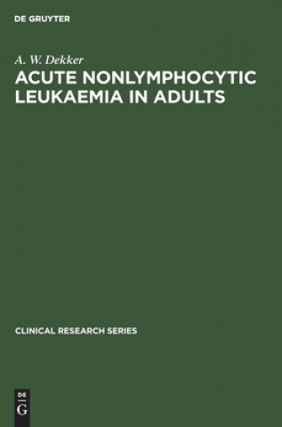 Kniha Acute Nonlymphocytic Leukaemia in Adults A. W. Dekker