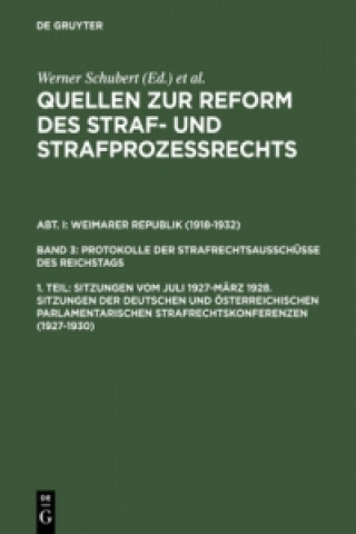 Carte Quellen zur Reform des Straf- und Strafprozessrechts, 1. Teil, Sitzungen vom Juli 1927-Marz 1928. Sitzungen der deutschen und oesterreichischen parlam Werner Schubert