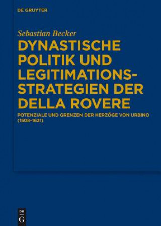 Könyv Dynastische Politik und Legitimationsstrategien der della Rovere Sebastian Becker