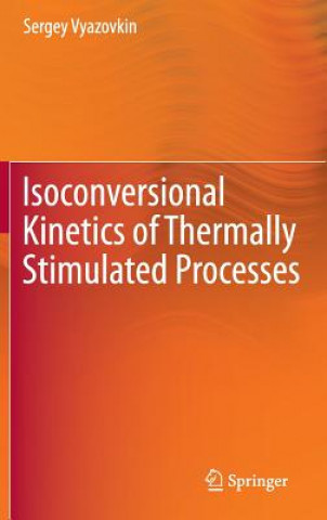 Kniha Isoconversional Kinetics of Thermally Stimulated Processes Sergey Vyazovkin