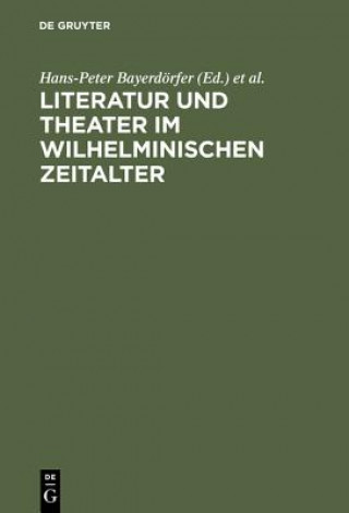 Kniha Literatur und Theater im Wilhelminischen Zeitalter Hans-Peter Bayerdörfer