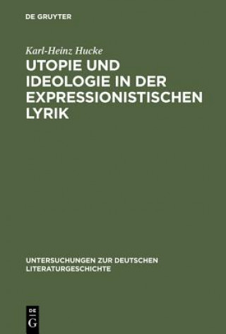 Carte Utopie und Ideologie in der expressionistischen Lyrik Karl-Heinz Hucke