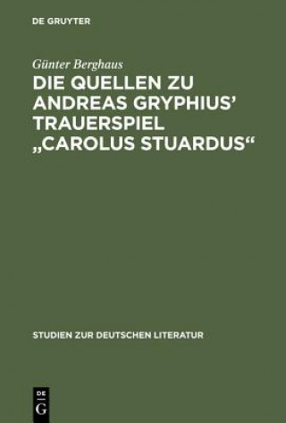 Kniha Quellen Zu Andreas Gryphius' Trauerspiel Carolus Stuardus Gunter Berghaus