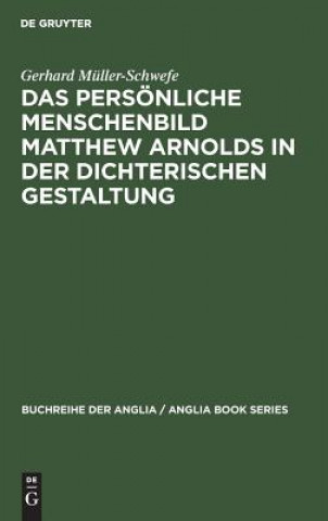 Könyv persoenliche Menschenbild Matthew Arnolds in der dichterischen Gestaltung Gerhard (University of Tubingen Germany) Muller-Schwefe