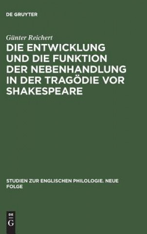 Kniha Entwicklung Und Die Funktion Der Nebenhandlung in Der Tragoedie VOR Shakespeare Gunter Reichert