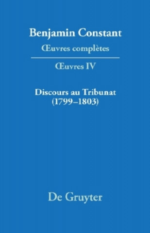 Könyv OEuvres completes, IV, Discours au Tribunat. De la possibilite d'une constitution republicaine dans un grand pays (1799-1803) Kurt Kloocke