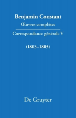 Книга OEuvres completes, V, Correspondance 1803-1805 Benjamin Constant