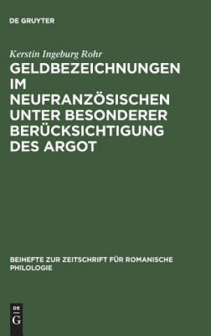 Knjiga Geldbezeichnungen im Neufranzoesischen unter besonderer Berucksichtigung des Argot Kerstin Ingeburg Rohr