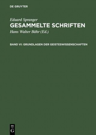 Carte Gesammelte Schriften, Band VI, Grundlagen der Geisteswissenschaften Eduard Spranger