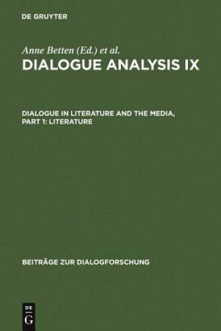 Kniha Dialogue Analysis IX: Dialogue in Literature and the Media, Part 1: Literature Anne Betten