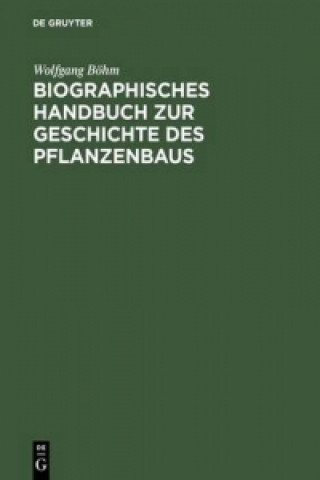 Knjiga Biographisches Handbuch Zur Geschichte Des Pflanzenbaus Wolfgang Bohm