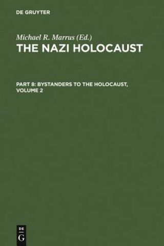 Könyv Nazi Holocaust. Part 8: Bystanders to the Holocaust. Volume 2 Michael Robert Marrus