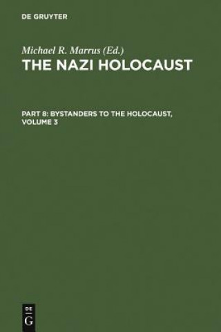 Könyv Nazi Holocaust. Part 8: Bystanders to the Holocaust. Volume 3 Michael Robert Marrus