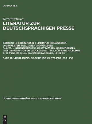 Carte Literatur zur deutschsprachigen Presse, Band 14, 149883-160745. Biographische Literatur. Sco - Zw Gert Hagelweide