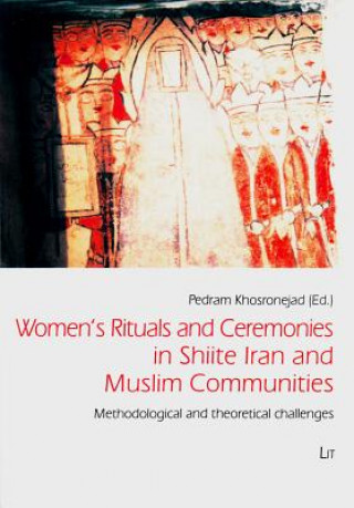 Book Women's Rituals and Ceremonies in Shiite Iran and Muslim Communities Pedram Khosronejad