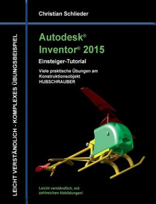 Könyv Autodesk Inventor 2015 - Einsteiger-Tutorial Hubschrauber Christian Schlieder