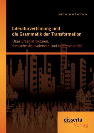Könyv Literaturverfilmung und die Grammatik der Transformation Jasmin Luise Hermann