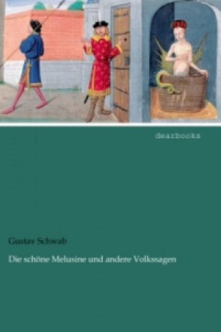 Könyv Die schöne Melusine und andere Volkssagen Gustav Schwab