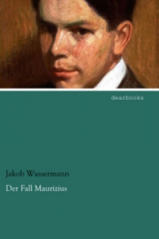 Könyv Der Fall Maurizius Jakob Wassermann