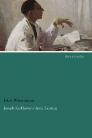 Carte Joseph Kerkhovens dritte Existenz Jakob Wassermann