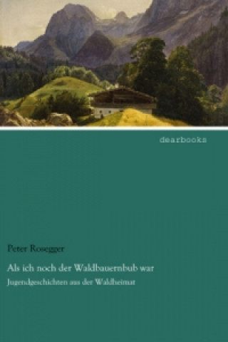 Libro Als ich noch der Waldbauernbub war Peter Rosegger