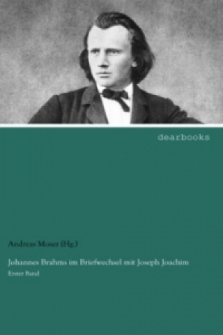 Kniha Johannes Brahms im Briefwechsel mit Joseph Joachim Andreas Moser (Hg. )