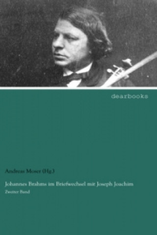 Livre Johannes Brahms im Briefwechsel mit Joseph Joachim Andreas Moser (Hg. )