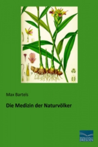 Kniha Die Medizin der Naturvölker Max Bartels
