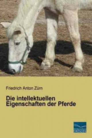 Book Die intellektuellen Eigenschaften der Pferde Friedrich Anton Zürn