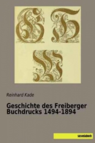 Könyv Geschichte des Freiberger Buchdrucks 1494-1894 Reinhard Kade