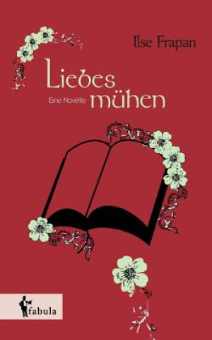 Könyv Liebesmuhen. Eine Novelle Ilse Frapan
