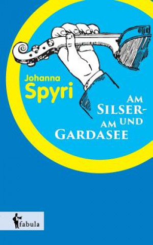 Книга Am Silser- und am Gardasee Johanna Spyri