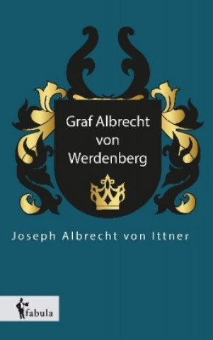 Kniha Graf Albrecht von Werdenberg Joseph Albrecht von Ittner