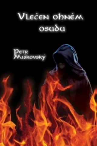 Könyv Vlečen ohněm osudu Petr Miškovský