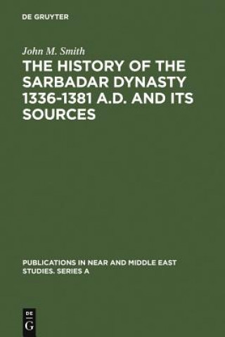 Buch History of the Sarbadar Dynasty 1336-1381 A.D. and its Sources John M. Smith