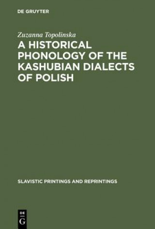 Kniha Historical Phonology of the Kashubian Dialects of Polish Zuzanna Topolinska