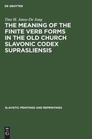 Carte meaning of the Finite Verb Forms in the Old Church Slavonic Codex Suprasliensis Tine H. Amse-De Jong